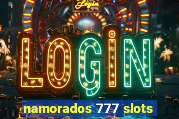 namorados 777 slots